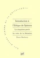 Introduction à l'Éthique de Spinoza. 5e partie, la cinquième partie, les voies de la libération