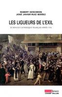 Les ligueurs de l'exil : Le refuge catholique français après 1594, le refuge catholique français après 1594