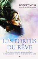 Les portes du rêve - A la découverte des mondes de l'âme, à la découverte des mondes de l'âme, de l'imagination et de la vie au-delà de la mort