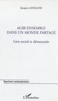 Agir ensemble dans un monde partagé, Lien social et démocratie