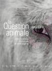 La Question animale, Entre science, littérature et philosophie