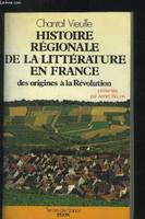 Histoire régionale de la littérature en France ., 1, Des origines à la Révolution, Histoire régionale de la littérature en France