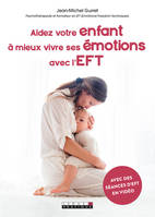 AIDEZ VOTRE ENFANT A MIEUX VIVRE SES EMOTIONS AVEC L'EFT, Avec des séances d'EFT en vidéo