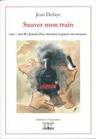 Sauver mon train, Mai-juin 40, journal d'un cheminot la guerre aux trousses