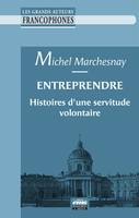 Entreprendre, Histoires d'une servitude volontaire