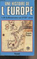 Une Histoire de l'Europe ., 1, De la Renaissance au XVIIIe siècle, Une histoire de l'Europe, De la Renaissance au XVIIIe siècle