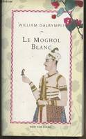 Le Moghol Blanc, L’histoire vraie d’une passion tragique dans l’Inde du XVIIIe siècle