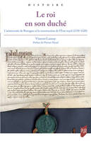 Le roi en son duché, L'aristocratie de Bretagne et la construction de l'État royal (1270-1328)