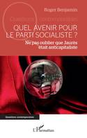 Quel avenir pour le parti socialiste ?, Ne pas oublier que Jaurès était anticapitaliste