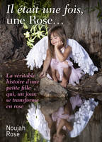 Il était une fois, une Rose…, La véritable histoire d'une petite fille qui, un jour, se transforme en rose