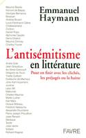 L'antisémitisme en littérature - Pour en finir avec les clichés, les préjugés ou la haine, pour en finir avec les clichés, les préjugés ou la haine