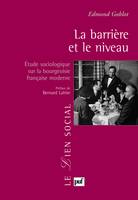 LA BARRIERE ET LE NIVEAU - ETUDE SOCIOLOGIQUE SUR LA BOURGEOISIE FRANCAISE MODERNE, Étude sociologique sur la bourgeoisie française moderne