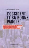 L'OCCIDENT ET SA BONNE PAROLE - NOS REPRESENTATIONS DU MONDE, DE L'EUROPE COLONIALE A L'AMERIQUE HEG, nos représentations du monde, de l'Europe coloniale à l'Amérique hégémonique