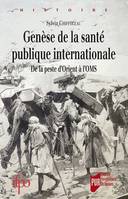 Genèse de la santé publique internationale, De la peste d'Orient à l'OMS