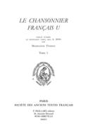 1, Le Chansonnier français U, publié d’après le manuscrit BNF fr. 20050