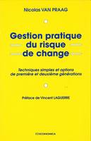 Gestion pratique du risque de change - techniques simples et options de première et deuxième générations, techniques simples et options de première et deuxième générations