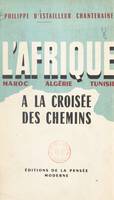 L'Afrique à la croisée des chemins, Maroc, Algérie, Tunisie