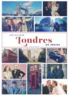 Découvrir en séries, 2, DECOUVRIR LONDRES EN SERIES