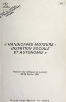 Handicapés moteurs : insertion sociale et autonomie, Rapport du Colloque de Lorient, 26-28 février 1981