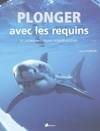 Plonger avec les requins - et autres aventures subaquatiques, et autres aventures subaquatiques