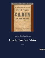 Uncle Tom's Cabin, An anti-slavery novel by American author Harriet Beecher Stowe