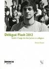 Délégué flash 2012. Guide à l'usage des élus lycéens et collégiens, guide à l'usage des élus lycéens et collégiens