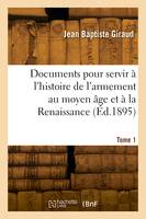 Documents pour servir à l'histoire de l'armement au moyen âge et à la Renaissance. Tome 1