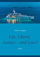 Life, Liberty, Luxury - and Love? Part V, Part V