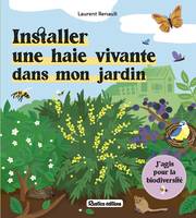 J agis pour la biodiversité Installer une haie vivante dans mon jardin