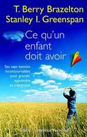 Ce qu'un enfant doit avoir: sept besoins essentiels, ses sept besoins incontournables pour grandir, apprendre et s'épanouir