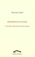 Rédemption et utopie / le judaïsme libertaire en Europe centrale : une étude d'affinité élective, le judaïsme libertaire en Europe centrale