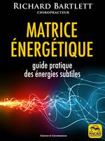 Matrice énergétique, Guide pratique des énergies subtiles