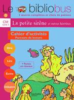 Le Bibliobus N° 5 CM - La Petite Sirène - Cahier d'activités - Ed.2004, Parcours de lecture de 4 oeuvres littéraires