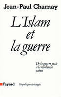 L'Islam et la guerre, De la guerre juste à la révolution sainte