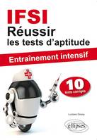 Réussir les tests d`aptitude en IFSI - Entraînement intensif, entraînement intensif