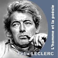 Félix Leclerc, l'homme et la poésie