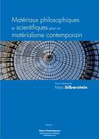 Matériaux philosophiques et scientifiques pour un matérialisme contemporain, Volume 1