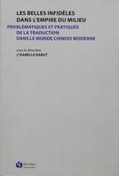 Les belles infidèles dans l'empire du Milieu, Problématiques et pratiques de la traduction dans le monde chinois moderne