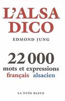 L'ALSA DICO 22000 mots et expression francais alsacien, 22000 mots et expressions français-alsacien