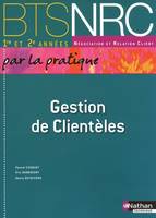 Gestion de Clientèles - BTS NRC 1re et 2e années par la pratique BTS NRC par la pratique