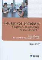 Réussir ses entretiens / guide à l'usage des candidats et des professionnels, guide à l'usage des candidats et des professionnels