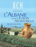 L'Albanie dans l'Europe préhistorique, Actes du Colloque de Lorient. organisé par l'École française d'Athènes et l'Université de Bretagne-Sud. Lorient. 8-10 juin 2000