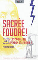 Sacrée foudre !, Ou la scandaleuse invention de Benjamin F.