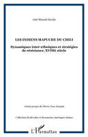 Les indiens Mapuche du Chili, Dynamiques inter-ethniques et stratégies de résistance, XVIIIè siècle