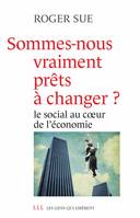 Sommes-nous vraiment prêts à changer ?, Le social au coeur de l'économie