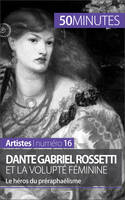 Dante Gabriel Rossetti et la volupté féminine, Le héros du préraphaélisme
