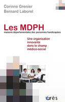 Les MDPH : maisons départementales des personnes handicapées, Une organisation innovante dans le champ médico-social