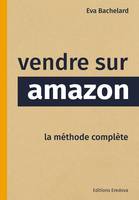 Vendre sur Amazon, La méthode complète