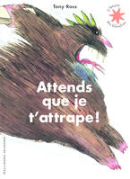 Attends que je t'attrape !