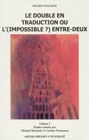 Le double en traduction ou l’(impossible ?) entre-deux. Volume 1